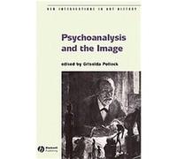 Psychoanalysis And the Image, New Interventions in Art History Griselda Pollock (Auteur)