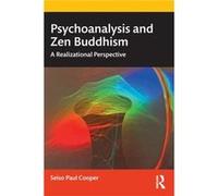 Psychoanalysis and Zen Buddhism by Cooper & Seiso Paul Director & Realizational Practice Studies Center & Guiding Teacher & Two Rivers Zen Community & USA Cooper Seiso Paul Director Realizational Prac