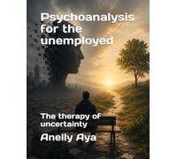 Psychoanalysis for the unemployed: The therapy of uncertainty