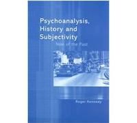 Psychoanalysis, History and Subjectivity Roger Kennedy (Auteur)