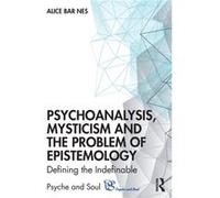 Psychoanalysis, Mysticism and the Problem of Epistemology Alice Bar Nes (Auteur)