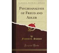 Psychoanalysis of Freud and Adler (Classic Reprint)