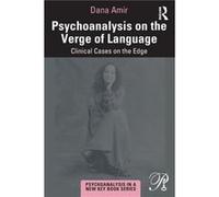 Psychoanalysis on the Verge of Language Amir, Dana (Faculty Member, Haifa University, Israel) (Auteur)
