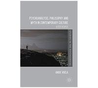 Psychoanalysis, Philosophy And Myth In Contemporary Culture
