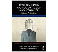Psychoanalysis, Politics, Oppression And Resistance