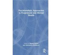 Psychoanalytic Approaches to Forgiveness and Mental Health Psychoanalytic Approaches to Forgiveness and Mental Health (Auteur)
