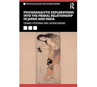 Psychoanalytic Explorations into the Primal Relationship in Japan and India