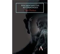Psychoanalytic Mythologies by Ian Parker Ian Parker (Auteur)