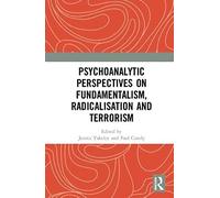 Psychoanalytic Perspectives On Fundamentalism, Radicalisation And Terrorism
