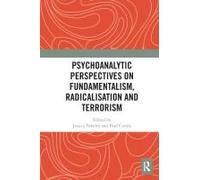 Psychoanalytic Perspectives On Fundamentalism, Radicalisation And Terrorism