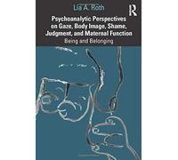 Psychoanalytic Perspectives On Gaze, Body Image, Shame, Judgment And Maternal Function