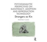 Psychoanalytic Perspectives On Illegitimacy, Adoption And Reproduction Technology