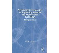 Psychoanalytic Perspectives On Illegitimacy, Adoption And Reproduction Technology