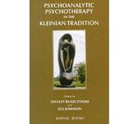 Psychoanalytic Psychotherapy in the Kleinian Tradition