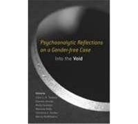 Psychoanalytic Reflections on a Gender-Free Case: Into the Void Toronto, Ellen, Ainslie, Gemma, Walsh Donovan, Molly (Auteur)