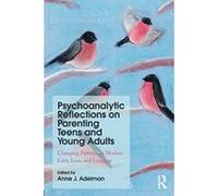 Psychoanalytic Reflections on Parenting Teens and Young Adults: Changing Patterns in Modern Love, Loss, and Longing - [Version Originale] Inconnu (Auteur)