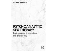 Psychoanalytic Sex Therapy Exploring the Unconscious Life of Sexuality - Juliane Maxwald - Routledge - ebook (ePub) - Livre