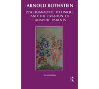 Psychoanalytic Technique and the Creation of Analytic Patients