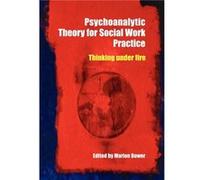 Psychoanalytic Theory for Social Work Practice by Marion Bower Marion Bowers (Auteur)
