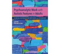 Psychoanalytic Work with Autistic Features in Adults: Clinical Intervention Methods and Technique - [Version Originale] Inconnu (Auteur)