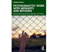 Psychoanalytic Work with Migrants and Refugees