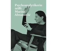 Psychoanalytikerin trifft Marina Abramovic: Künstlerin trifft Jeannette Fischer