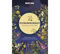 Psychoaromatherapy: Awakening the Healer Within: A Practical Guide to Using Essential Oils in Personal Therapy