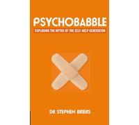 Psychobabble: Exploding the Myths of the Self-Help Generation