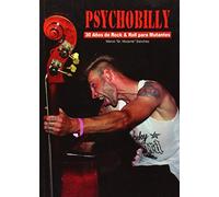 Psychobilly : 30 años de rock & roll para mutantes