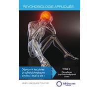 Psychobiologie appliquée - Tome III : Découvrir les pistes psychobiologiques de nos mal-a-dit