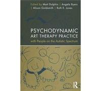 Psychodynamic Art Therapy Practice with People on the Autistic Spectrum by Edited by Matt Dolphin Edited by Angela Byers Edited by Alison Goldsmith Edited Matt Dolphin, Angela Byers, Alison Goldsmith,