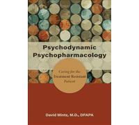 Psychodynamic Psychopharmacology: Caring for the Treatment-Resistant Patient