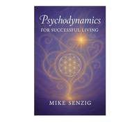Psychodynamics for Successful Living: It All Starts in the mind