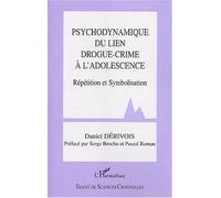Psychodynamique du lien drogue-crime à l'adolescence Répétition et Symbolisation - Daniel Derivois - L'harmattan - broché - Etude