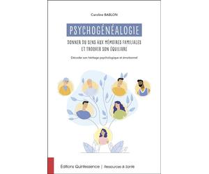 Psychogénéalogie - Donner du sens aux mémoires familiales et trouver son équilibre - Caroline Bablon - Quintessence Holoconcept - broché - Etude