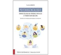 Psychogénéalogie : Donner Du Sens Aux Mémoires Familiales Et Trouver Son Équilibre - Décoder Son Héritage Psychologique Et Émotionnel
