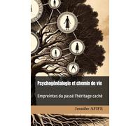Psychogénéalogie et chemin de vie: Empreintes du passé l'héritage caché