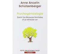 Psychogenealogie Guérir les blessures familiales et se retrouver soi - Anne Ancelin Schützenberger - Payot - Poche - Essai