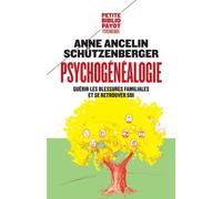 Psychogenealogie Guérir les blessures familiales et se retrouver soi - Anne Ancelin Schützenberger - Payot - Poche - Essai