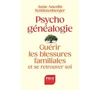 Psychogénéalogie - Guérir Les Blessures Familiales Et Se Retrouver Soi