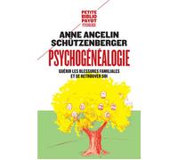 Psychogénéalogie Guérir les blessures familiales et se retrouver soi - Anne Ancelin Schützenberger - Payot - Poche - Essai