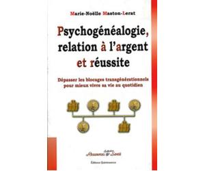 Psychogénéalogie. relation à l'argent et réussite - Marie-Noëlle Maston Lerat - Quintessence Holoconcept - broché - Etude