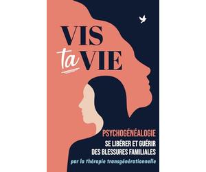 Psychogenealogie: se libérer et guérir des blessures familiales . Vis ta vie grâce à la thérapie transgénérationnelle - Guide et exercices pratiques.
