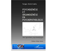 Psychogénèse et organogénèse en psychopathologie Une hypothèse psychanalytique - Yorgos Dimitriadis - L'harmattan - broché - Essai