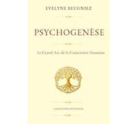 PSYCHOGENESE: Le Grand Arc de la Conscience Humaine