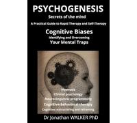 Psychogenesis, Secrets of the mind - A Practical Guide to Rapid Therapy and Self-Therapy: Cognitive Biases, Identifying and Overcoming Your Mental Traps