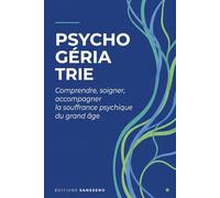 Psychogériatrie: Comprendre, soigner, accompagner la souffrance psychique du grand âge