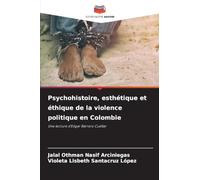 Psychohistoire, esthétique et éthique de la violence politique en Colombie