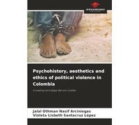 Psychohistory, aesthetics and ethics of political violence in Colombia