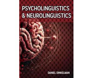 Psycholinguistics and Neurolinguistics: A Survey on the Neural Basis of Language Acquisition - Studies on Atypical Neurodevelopment, Neuroimaging, and Neurocognitive Aspects of Modern Linguistics